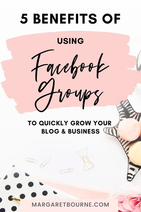 The Benefits Of Using Facebook Groups To Grow Blog Traffic And Your Business