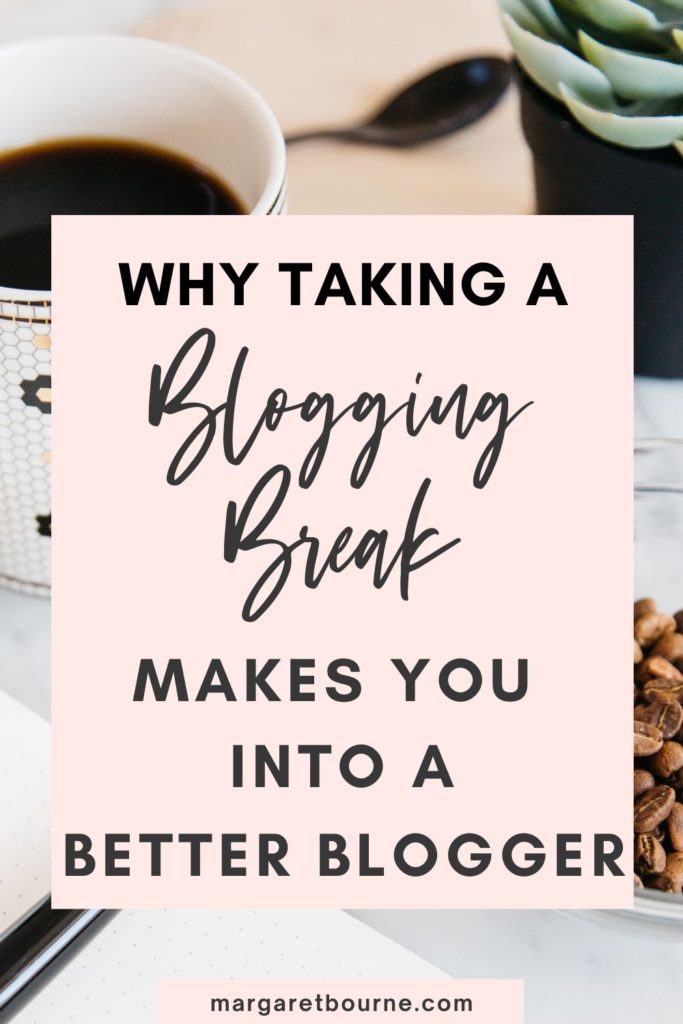 Why Its Ok To Take A Blogging Break PINs