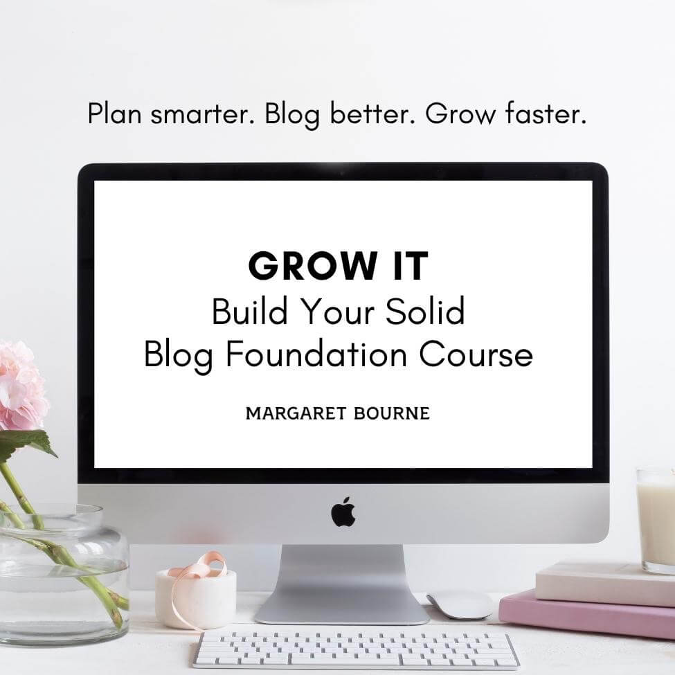 Grow It Blog Foundation Course 1 Grow It Build Your Solid Blog Foundation Course from Margaret Bourne blog coach.